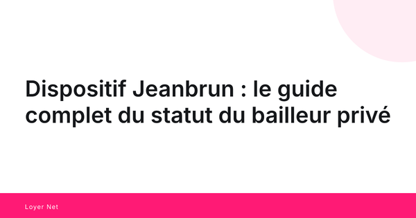 Dispositif Jeanbrun : le guide complet du statut du bailleur privé