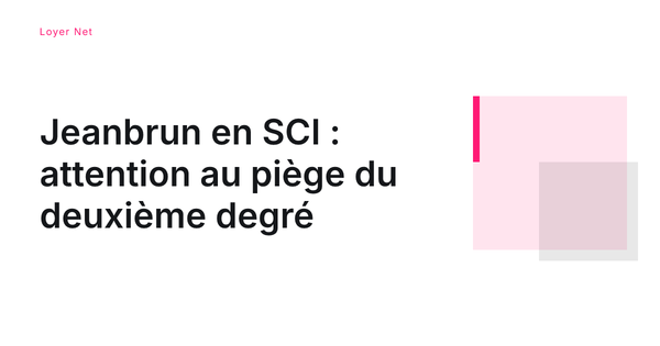Jeanbrun en SCI : attention au piège du deuxième degré