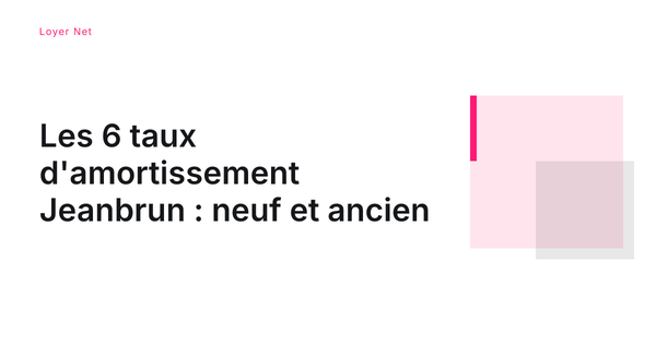 Les 6 taux d'amortissement Jeanbrun : neuf et ancien